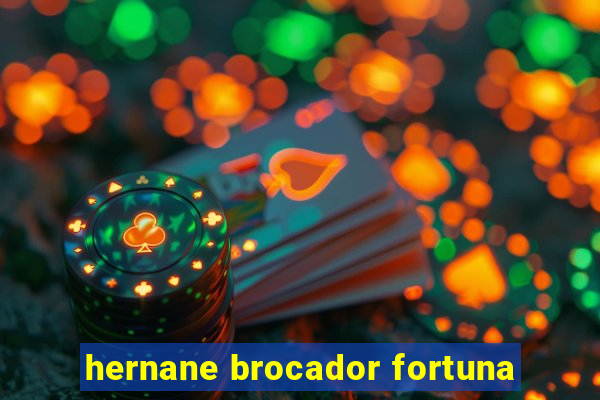 hernane brocador fortuna